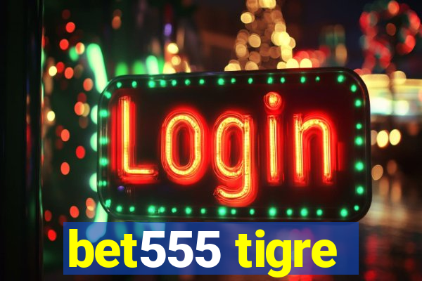 bet555 tigre